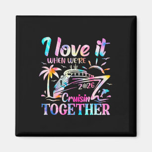 Family Cruise 2026 I Love It When We're Cruisin' T Magnet
