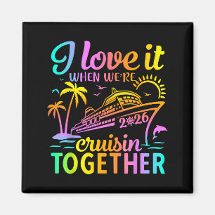 Family Cruise 2026 I Love It When We're Cruisin' T Magnet