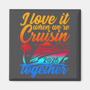 Family Cruise 2026 I Love It When We're Cruisin' T Magnet