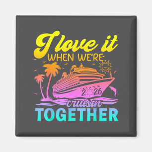 Family Cruise 2026 I Love It When We're Cruisin' T Magnet