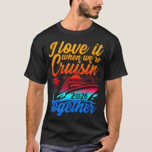 Family Cruise 2026 I Love It When We're Cruisin' T T-Shirt