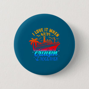 Family Cruise 2026 I Love It When Were Cruisin Tog 2 Inch Round Button