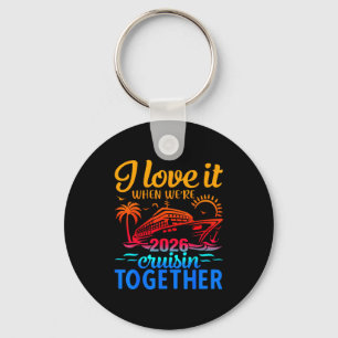 Family Cruise 2026 I Love It When Were Cruisin Tog Keychain