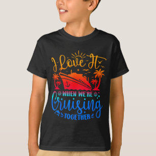 Family Cruise 2026 I Love It When Were Cruisin Tog T-Shirt