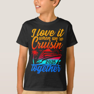 Family Cruise 2026 I Love It When Were Cruisin Tog T-Shirt