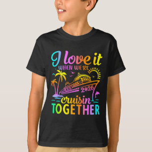 Family Cruise 2026 I Love It When Were Cruisin Tog T-Shirt