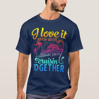 Family Cruise 2026 I Love It When Were Cruisinoget T-Shirt