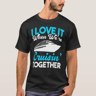 Family Cruise Couples I Love It When We're Cruisin T-Shirt