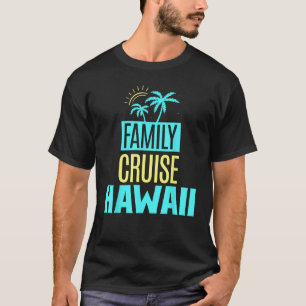 Family Cruise Hawaii Ship Travel Vacation T-Shirt