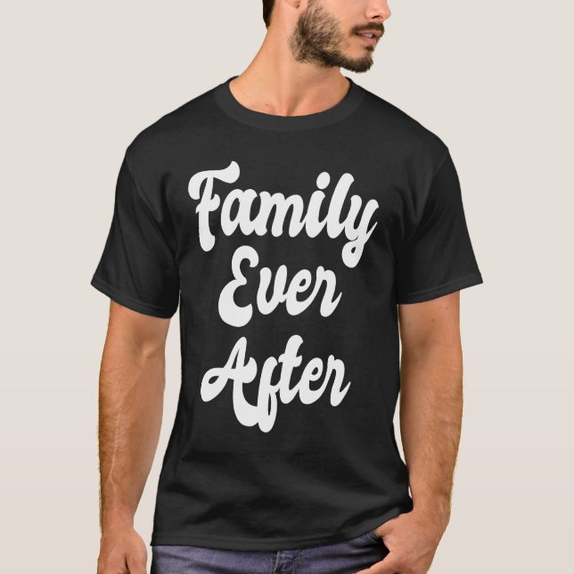 Family Ever After Adoption Month Adopted Adopt Got T-Shirt (Front)