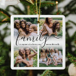 Family Friends 4 Photo Christmas Ceramic Ornament<br><div class="desc">Modern happy family christmas ornament featuring a 4 photo collage of you,  your family & friends,  and the cute saying "family is anyone who loves you inconditionally" in a trendy script and serif font.</div>