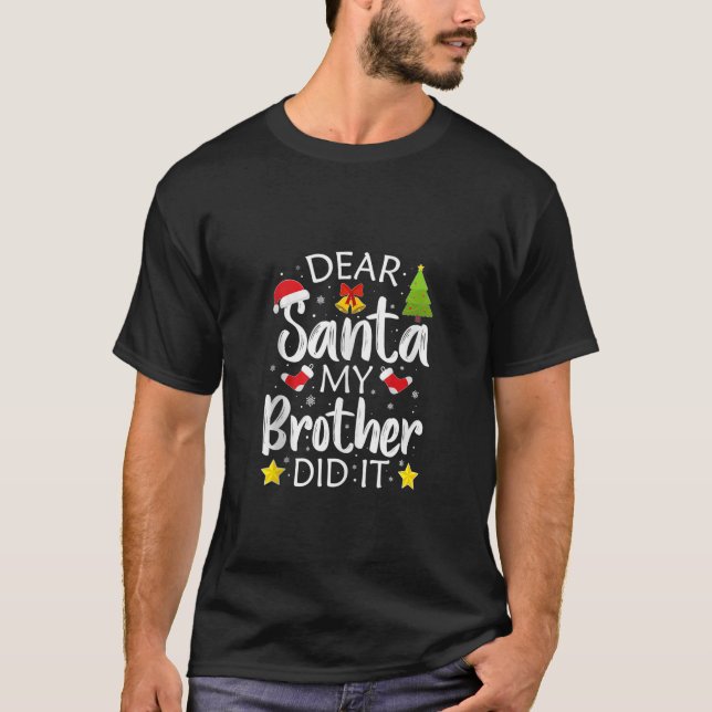 Family Funny Dear Santa My Brother Did It Christma T-Shirt (Front)