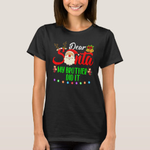Family Funny Dear Santa My Brother Did It Christma T-Shirt
