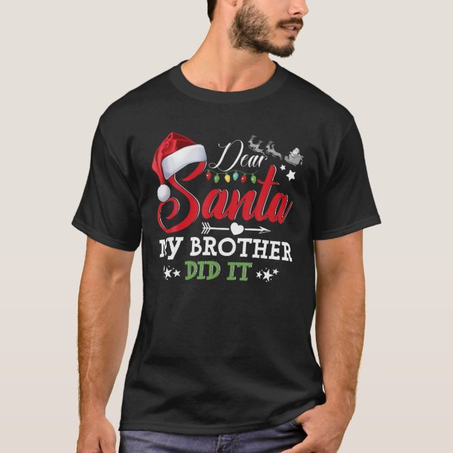 Family Funny Dear Santa My Brother Did It Christma T-Shirt (Front)