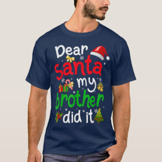 Family Funny Dear Santa My Brother Did It Christma T-Shirt