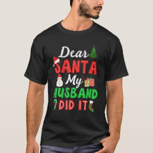 Family Funny Dear Santa My Husband Did It Christma T-Shirt