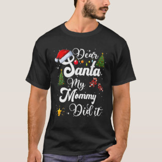 Family Funny Dear Santa My Mommy Did It Christmas T-Shirt