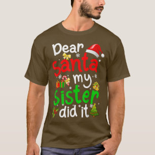 Family Funny Dear Santa My Sister Did It Christmas T-Shirt