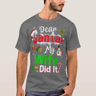 Family Funny Dear Santa My Wife Did It Christmas P T-Shirt