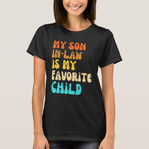 Family Humor Groovy My Son In Law Is My Favorite C T-Shirt