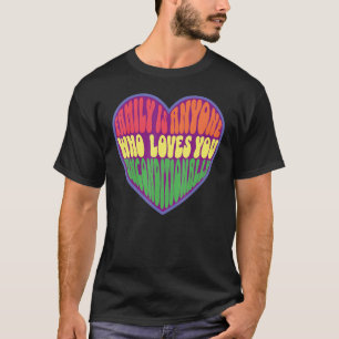 family is anyone who loves you unconditionally LGB T-Shirt