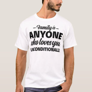 Family Is Anyone Who Loves You Unconditionally T-Shirt