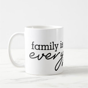 Family Is Everything - Heartfelt Family Design  Coffee Mug