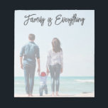 Family Is Everything Modern Script   Photo Notepad<br><div class="desc">This notepad design features a full-frame photo (lightened slightly so that it's easier to use as a notepad) and modern script that reads "Family is Everything". The greeting is editable so that you can customize it with your own phrase or name. This photo notepad also makes a wonderful gift for...</div>