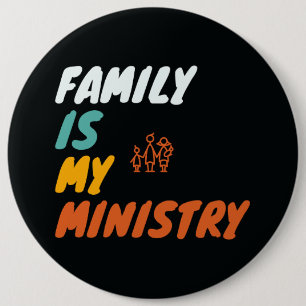 Family Is My Ministry 6 Inch Round Button