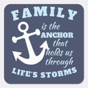 Family Is The Anchor That Holds Us Through Life's Square Sticker