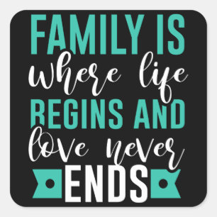 Family is where life Begins and love never Ends Square Sticker