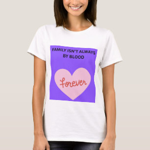 Family Isn't Always By Blood ❤️ T-Shirt