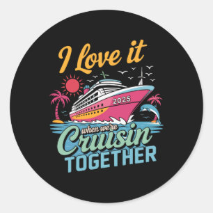 Family Matching Cruise 2025 I Love It When Cruisin Classic Round Sticker