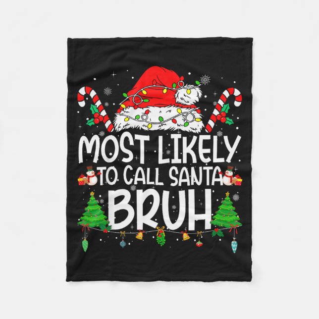 Family Matching Xmas Most Likely To Call Santa Bru Fleece Blanket (Front)