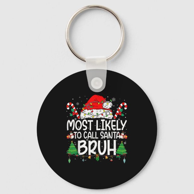 Family Matching Xmas Most Likely To Call Santa Bru Keychain (Front)