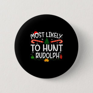 Family Matching Xmas Most Likely To Hunt Rudolph  2 Inch Round Button