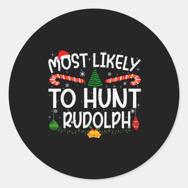 Family Matching Xmas Most Likely To Hunt Rudolph  Classic Round Sticker (Front)