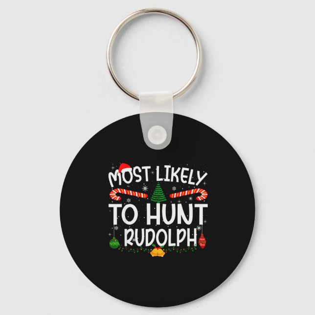 Family Matching Xmas Most Likely To Hunt Rudolph  Keychain (Front)