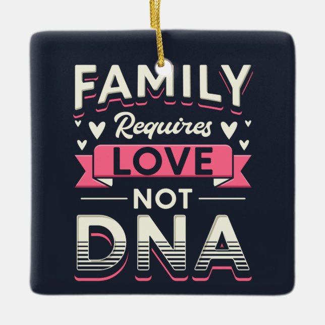 Family Requires Love Not DNA Adoption Ceramic Ornament (Front)