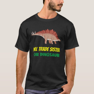 Family Siblings Love Brother Trade Sister For Dino T-Shirt