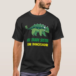 Family Siblings Love Brother Trade Sister For Dino T-Shirt
