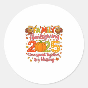 Family Thanksgiving 2025 Time Spent Together Is A Classic Round Sticker
