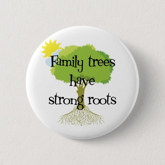 Family Trees Have Strong Roots 2 Inch Round Button (Front)