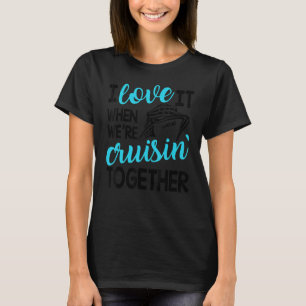 Family Trip Cruise I Love It When We're Cruisin To T-Shirt