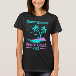 Family Vacation 2022 Vintage Style Myrtle Beach Is T-Shirt