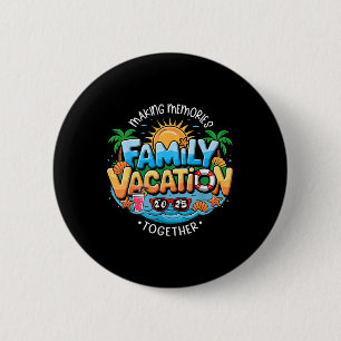 Family Vacation 2025 Making Memories Together Summ 2 Inch Round Button