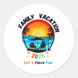Family Vacation 2025 Matching Summer Lets Have Fun Classic Round Sticker