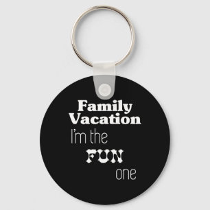 Family Vacation I'm The Fun One  Keychain
