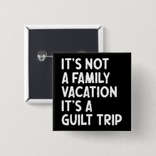 Family Vacation It's A Guilt Trip Matching Funny 2 Inch Square Button