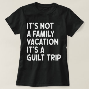 Family Vacation It's A Guilt Trip Matching Funny T-Shirt